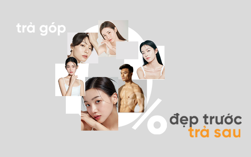 Làm đẹp trả góp - Lãi suất 0% - Đẹp trước trả sau